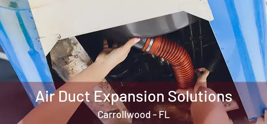  Air Duct Expansion Solutions Carrollwood - FL
