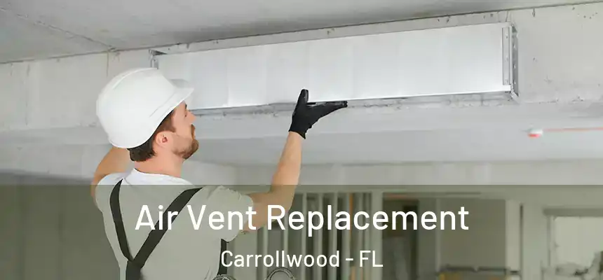 Air Vent Replacement Carrollwood - FL