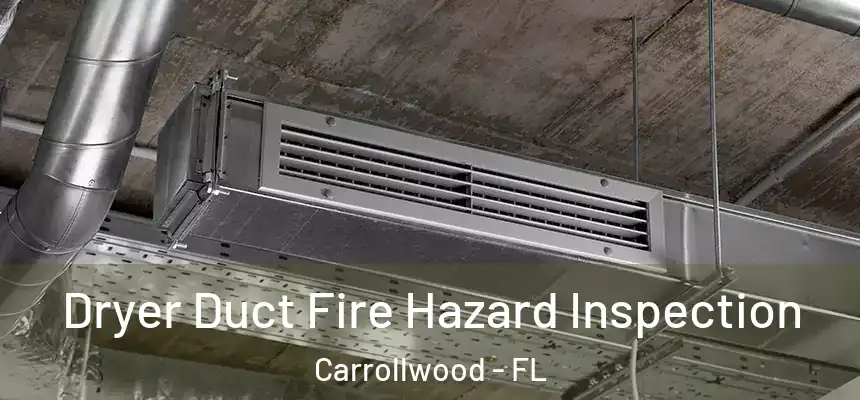 Dryer Duct Fire Hazard Inspection Carrollwood - FL