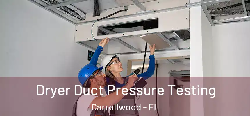 Dryer Duct Pressure Testing Carrollwood - FL