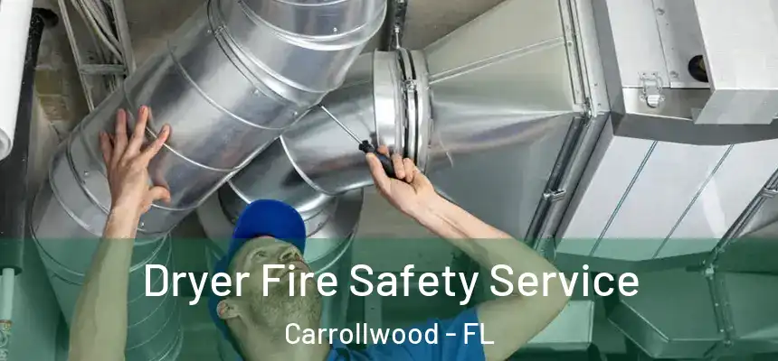 Dryer Fire Safety Service Carrollwood - FL