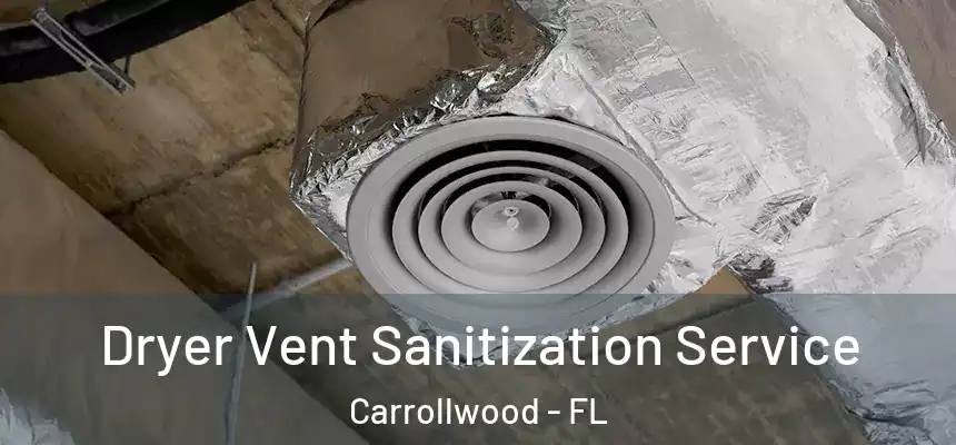 Dryer Vent Sanitization Service Carrollwood - FL