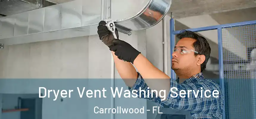 Dryer Vent Washing Service Carrollwood - FL