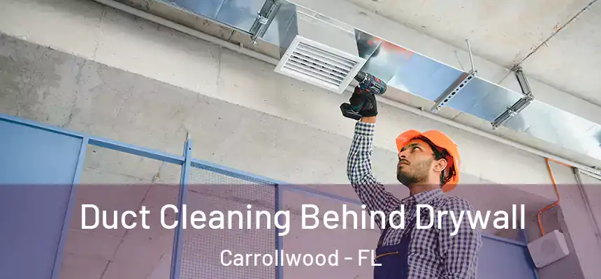 Duct Cleaning Behind Drywall Carrollwood - FL