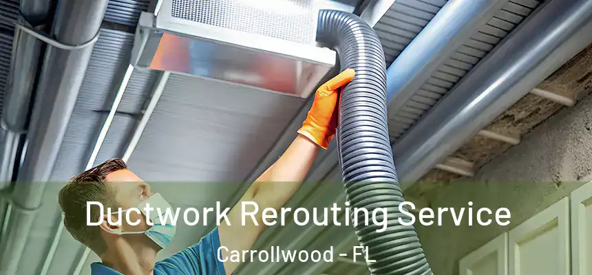 Ductwork Rerouting Service Carrollwood - FL