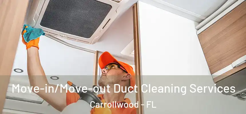 Move-in/Move-out Duct Cleaning Services Carrollwood - FL
