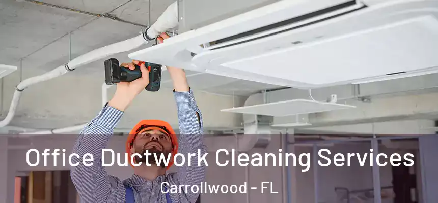 Office Ductwork Cleaning Services Carrollwood - FL