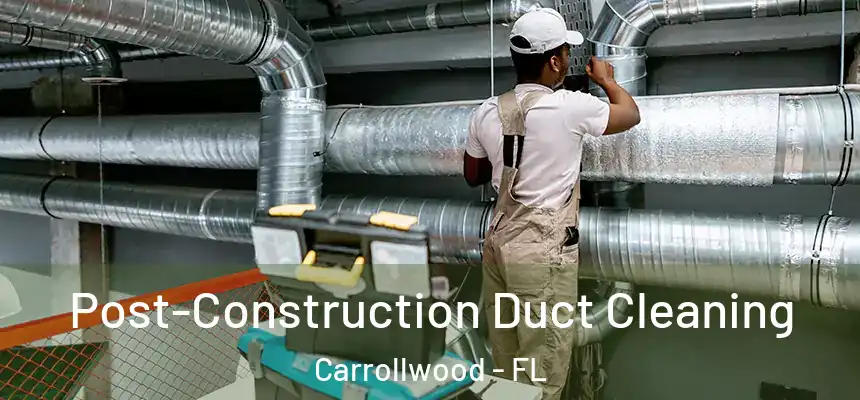  Post-Construction Duct Cleaning Carrollwood - FL