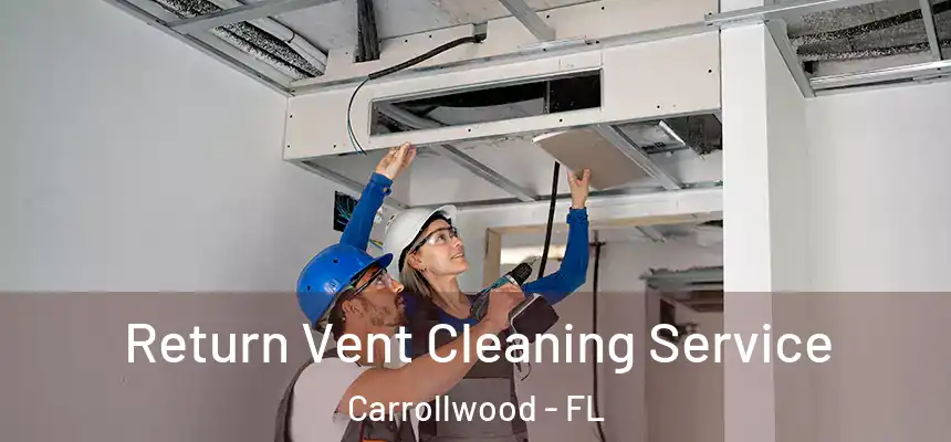 Return Vent Cleaning Service Carrollwood - FL