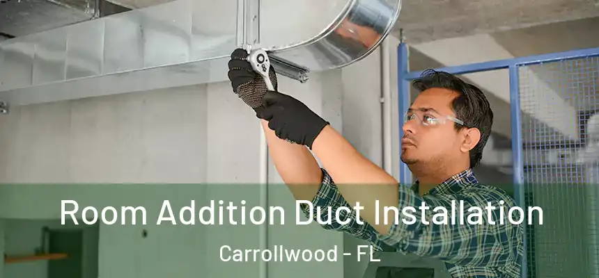 Room Addition Duct Installation Carrollwood - FL